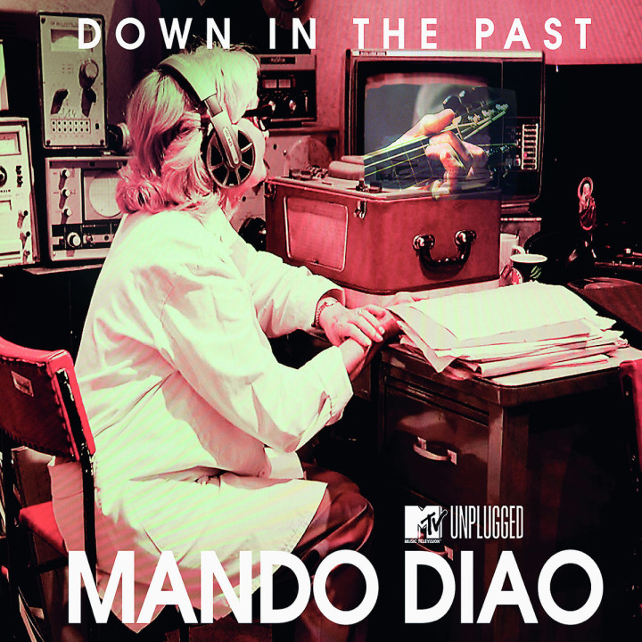 Down In The Past (MTV Unplugged) (2-Track): Mando Diao