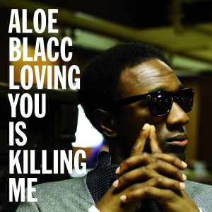 Loving You Is Killing Me (2-Track): Aloe Blacc