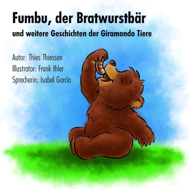 Fumbu, der Bratwurstbär und weitere Geschichten: Garcia, Isabel / Thiessen, Thiess