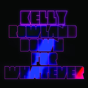 Kelly Rowland: Down For Whatever
