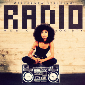 Esperanza Spalding "Radio Music Society"