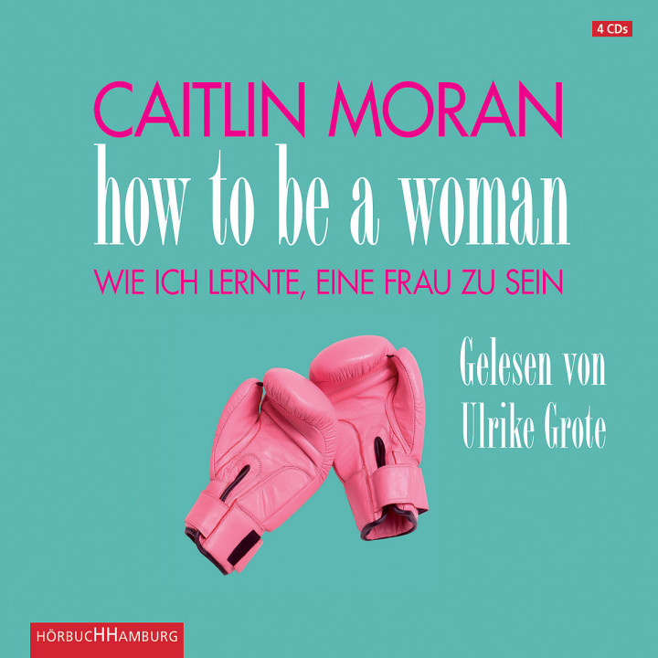 Caitlin Moran: How to be a woman: Grote,Ulrike