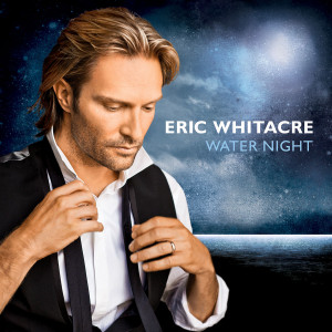 Water Night: Whitacre,Eric/Eric Whitacre Singers