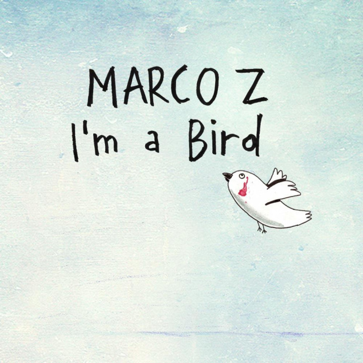 Marco Z "I'm A Bird"