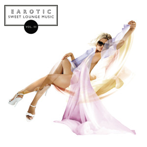 Earotic: Sweet Lounge Music Vol. 3