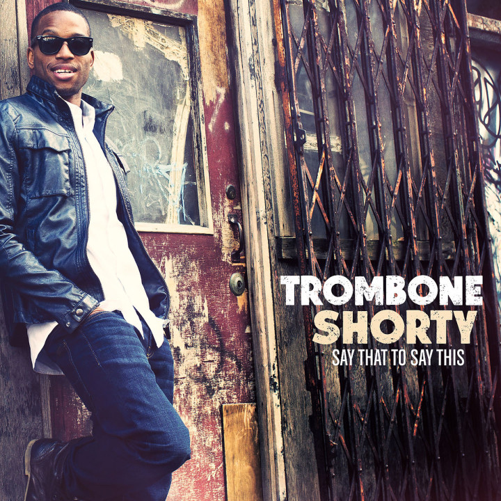 Say That To Say This: Trombone Shorty