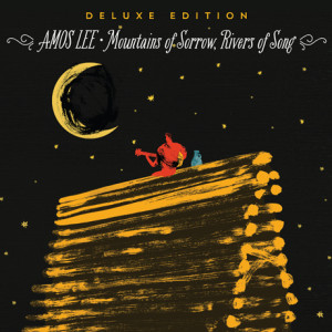 Amos Lee Mountains Of Sorrow, Rivers Of Song Deluxe Cover