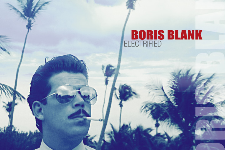 Boris Blank - Electrified