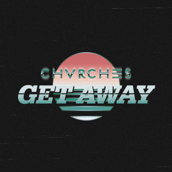 Chvrches - Get Away - Single - 2014