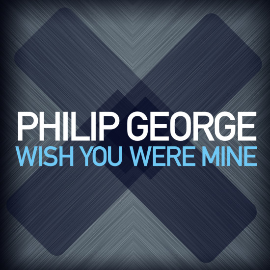 Philip George - Wish You Were Mine