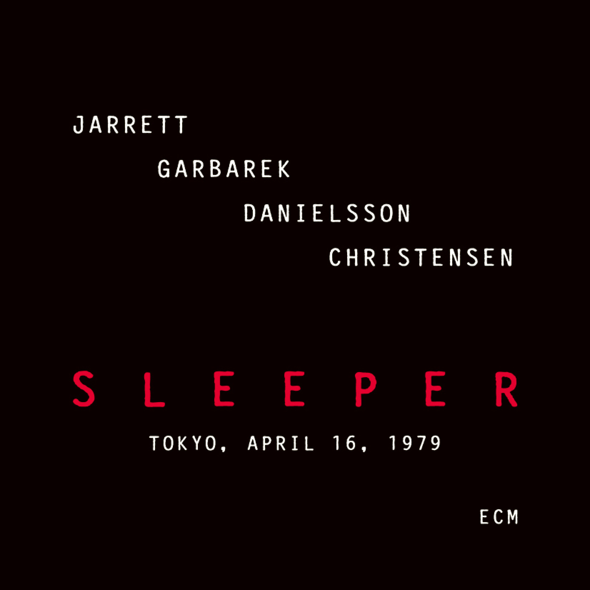 Sleeper Tokyo, April 16, 1979 - Keith Jarrett: Piano / Percussion, Jan Garbarek: Tenor und Sopransaxophon / Flute / Percussion, Palle Danielsson: Double Bass, Jon Christensen: Drums / Percussion - Recorded April 1979