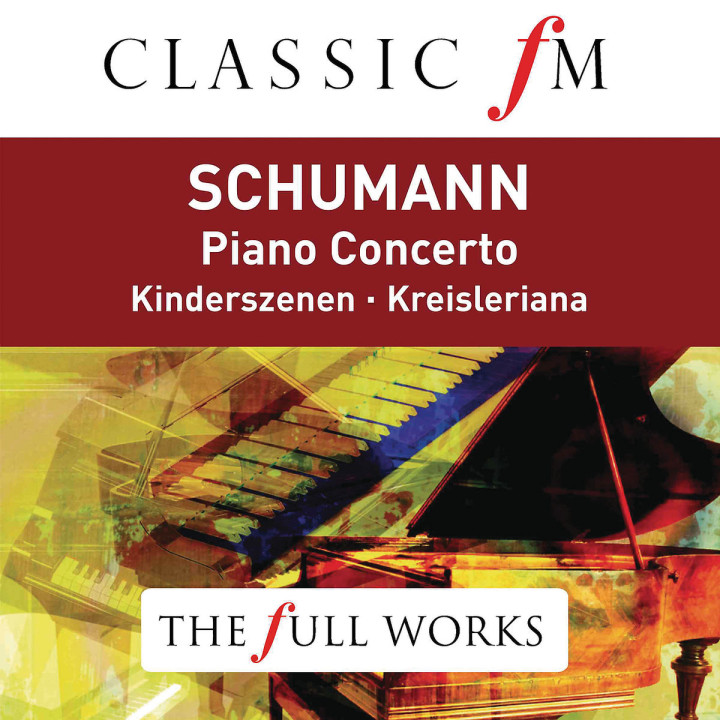 Schumann: Piano Concerto (Classic FM: The Full Works)