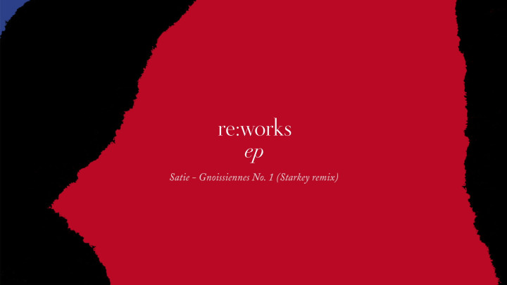 re:works - Erik Satie: Gnossienne No. 1 (Starkey Remix)
