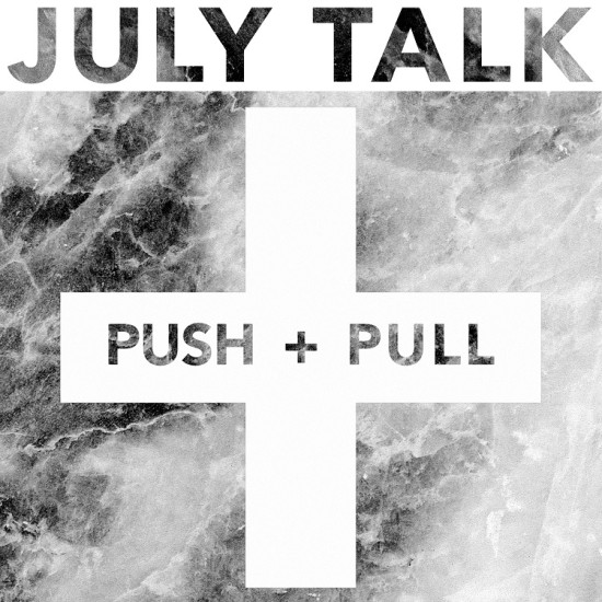 July Talk Push + Pull