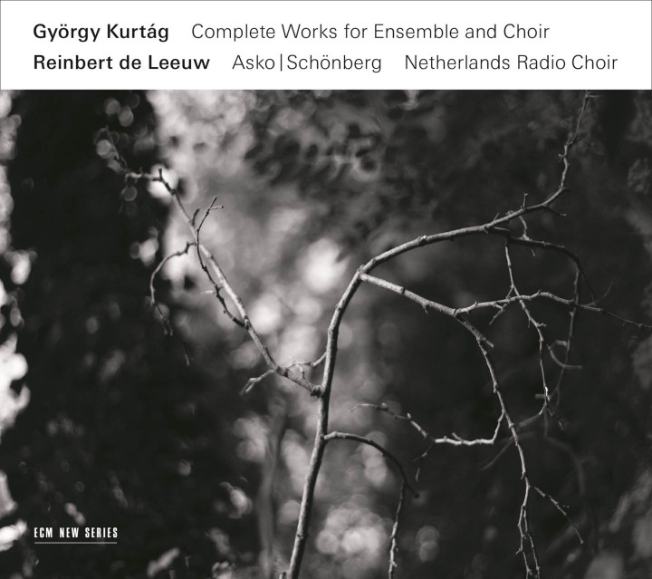 Kurtág, de Leeuw - Complete Works for Ensemble and Choir