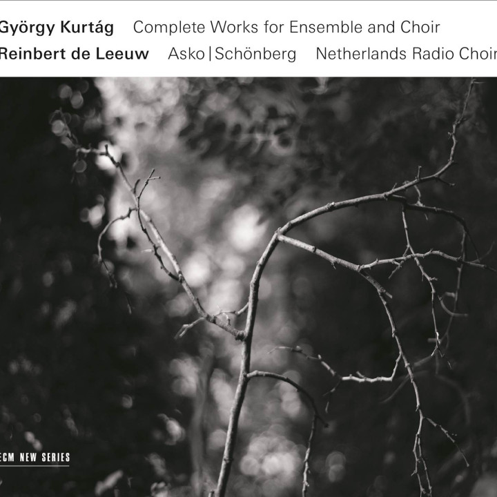Kurtág, de Leeuw - Complete Works for Ensemble and Choir