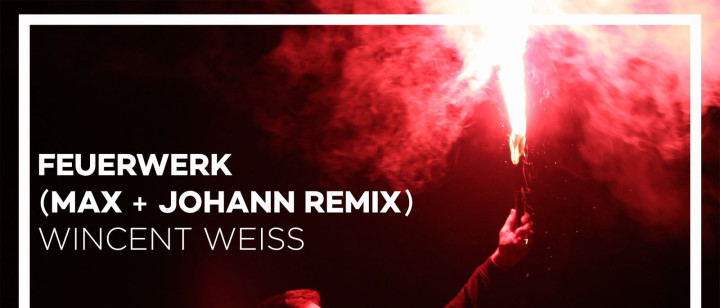 Feuerwerk (Max + Johann Remix)