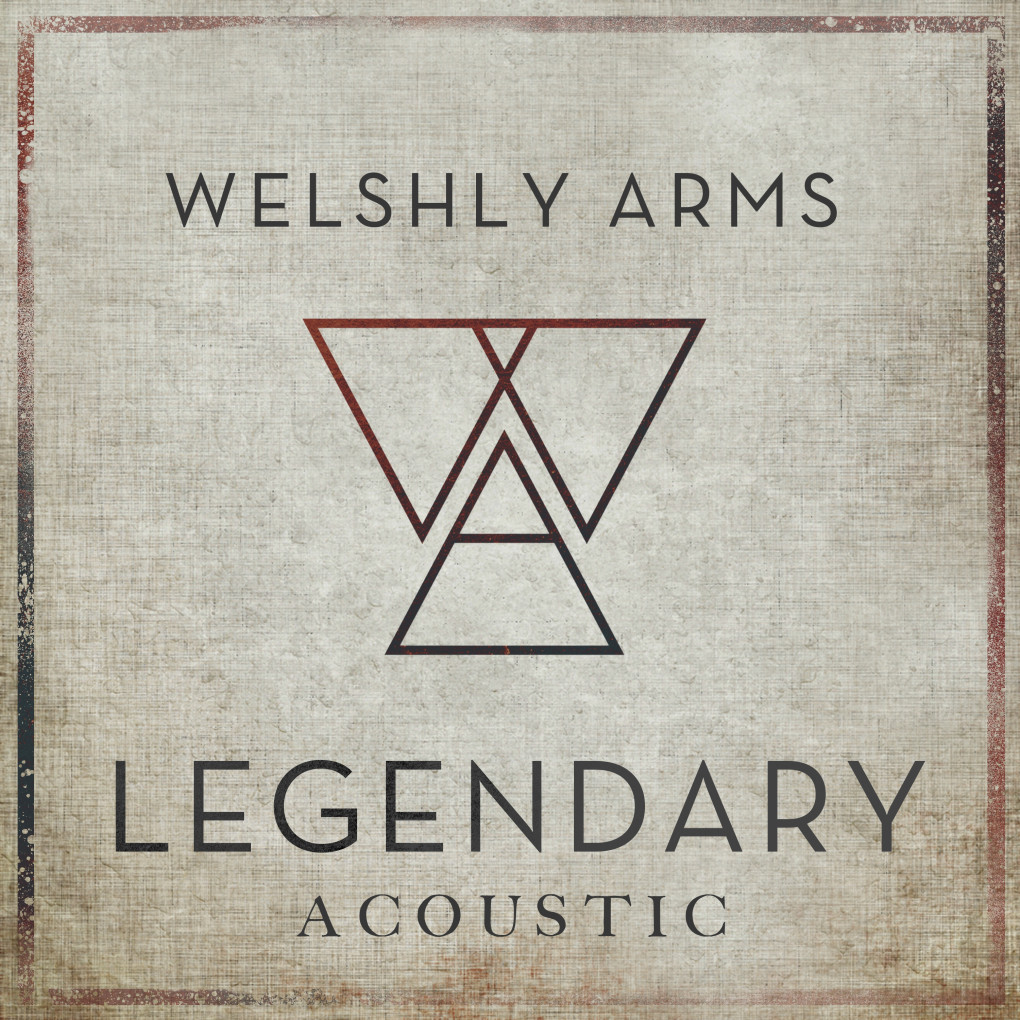 Welshly Arms - 2017 - Legendary (Acoustic)
