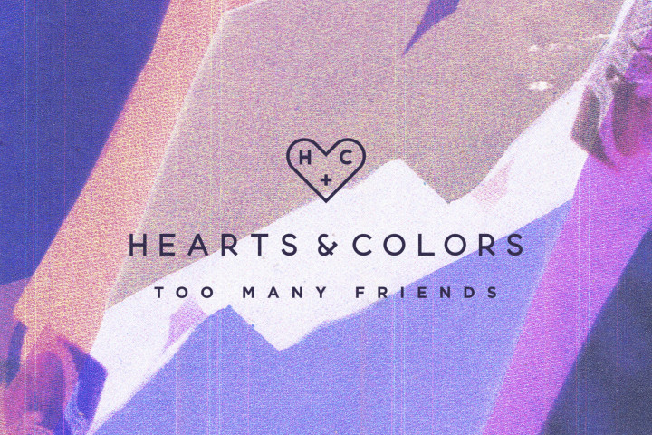 Hearts & Colours - Too Many Friends Cover