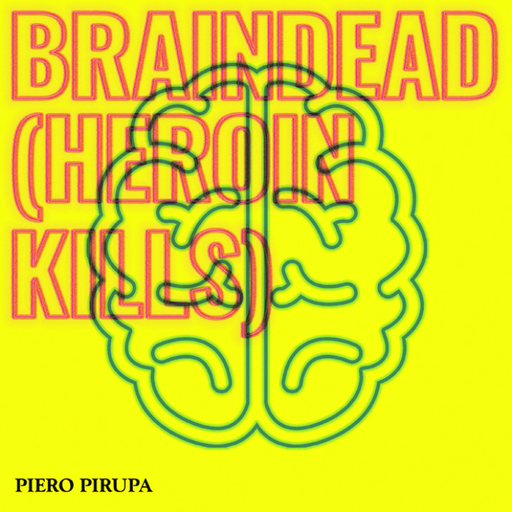 Piero Pirupa Braindead (Heroin Kills)