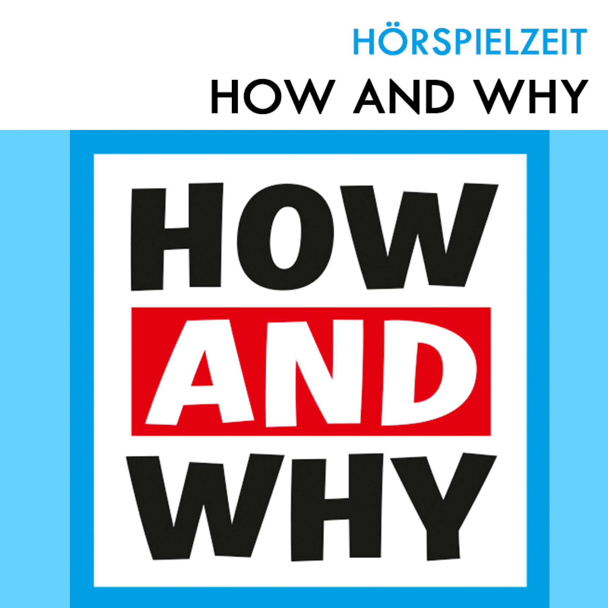 HOW AND WHY Hörspielzeit