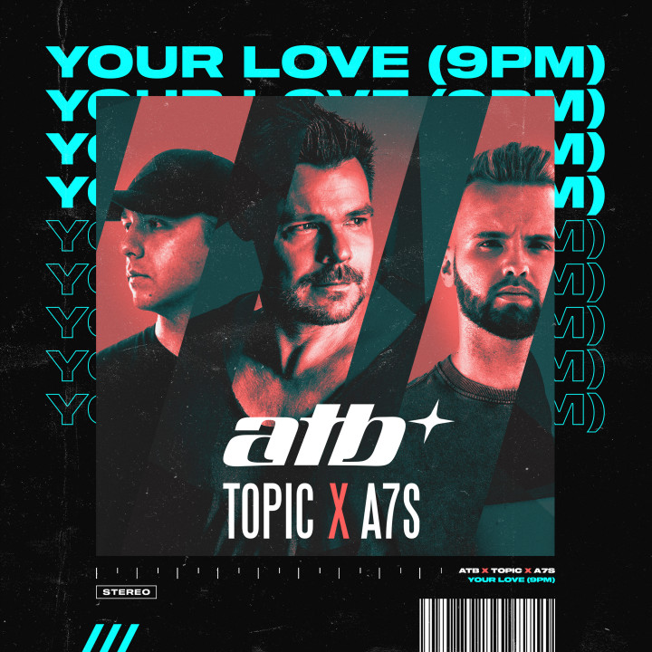 Topic, A7S, ATB - Your Love (9PM)