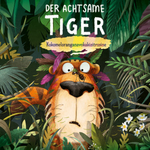 Der Achtsame Tiger - Kokomeloranganavokakizitrosine