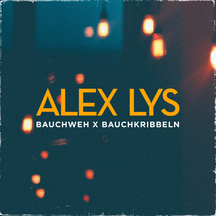 Alex Lys - Bauchweh x Bauchkribbeln 