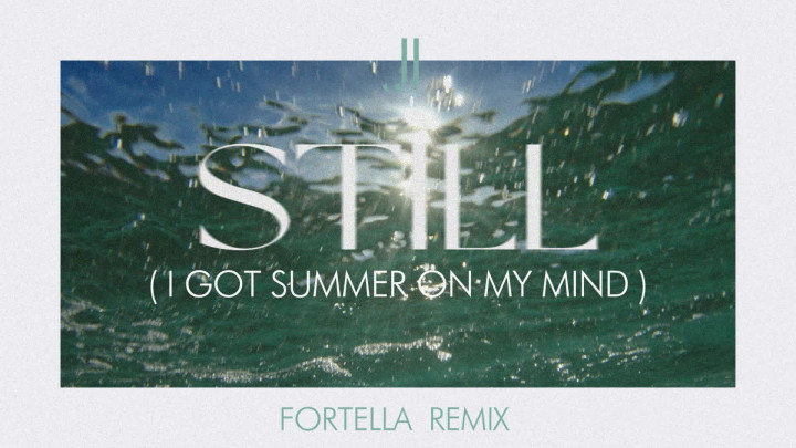 Still (I Got Summer On My Mind) - FORTELLA Remix - Visualizer