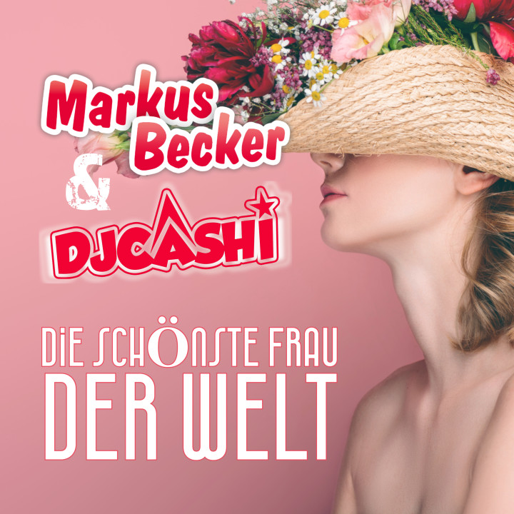 Markus Becker x  DJ Cashi "Die schönste Frau der Welt" (Cover)