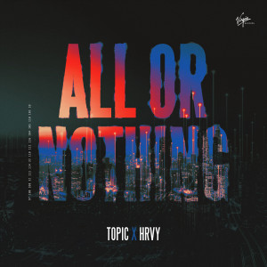 Topic x HRVY - All Or Nothing