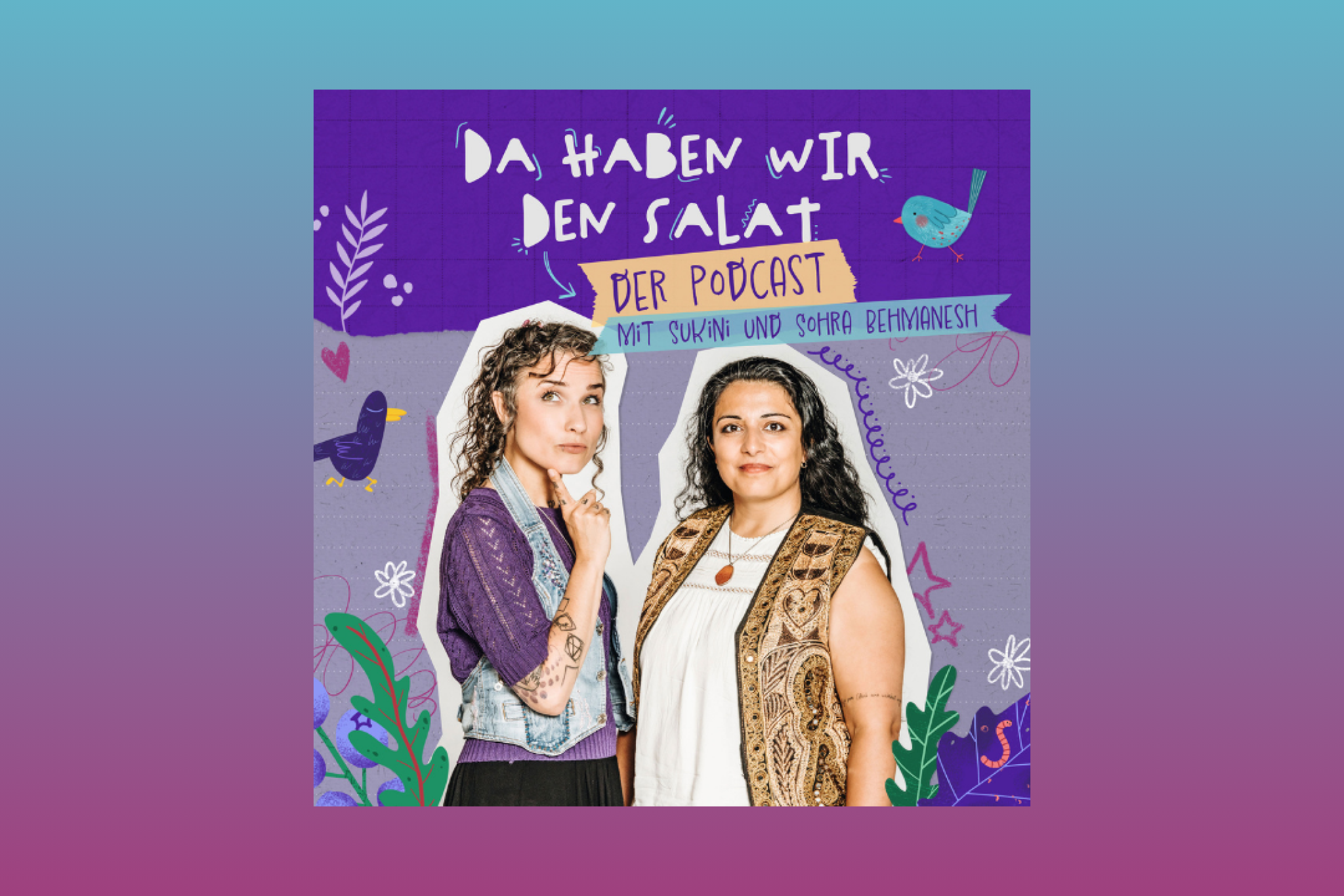 Der neue Podcast von Sukini und Sohra Behmanesh!