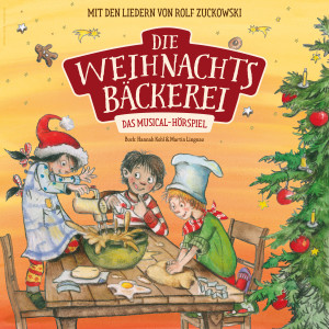 Die Weihnachtsbäckerei - Das Musical-Hörspiel mit den Liedern von Rolf Zuckowski